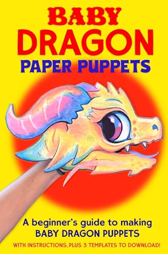 Baby Dragon Paper Puppets: A beginner’s guide to making Baby Dragon Puppets with instructions, plus 3 templates to download! (Happythought craft workbooks Book 10)