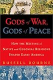 Gods of War, Gods of Peace: How the Meeting of Native and Colonial Religions Shaped Early America