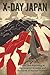 X-Day: Japan: Front Line Reporting at the Greatest Invasion and the Dawn of Nuclear Warfare