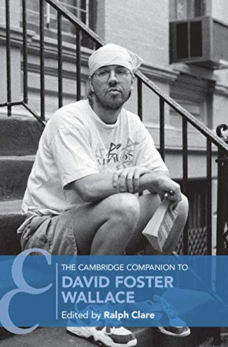 The Cambridge Companion to David Foster Wallace (Cambridge Companions to Literature)