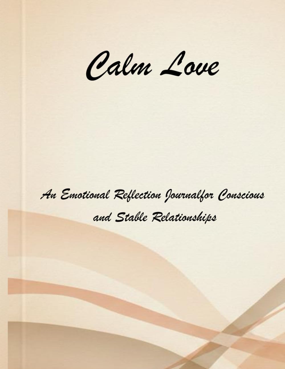 Calm Love: An Emotional Reflection Journal for Conscious and Stable Relationships