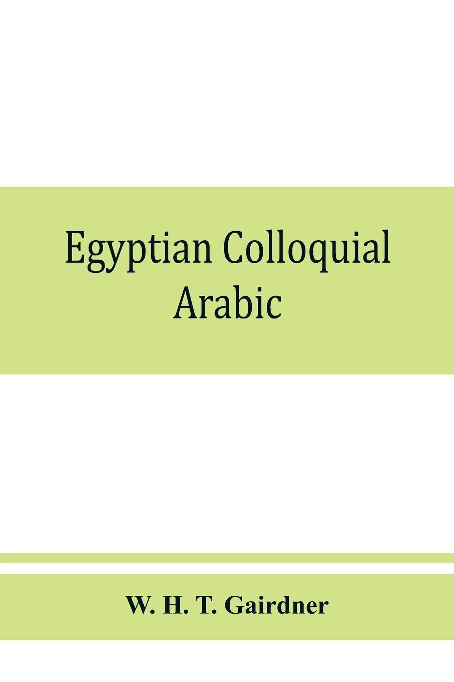 Egyptian colloquial Arabic: A conversation grammar and reader