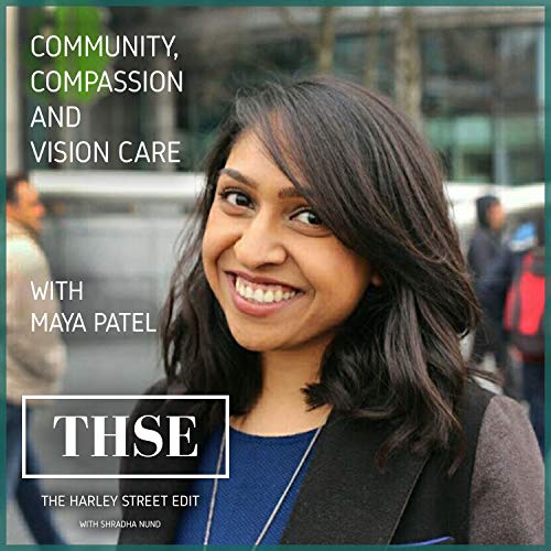 Community, Compassion and Vision Care with Maya Patel