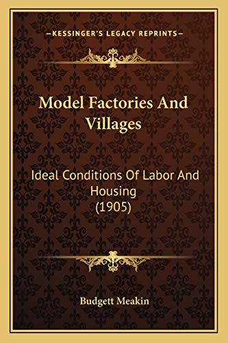 Model Factories And Villages: Ideal Conditions Of Labor And Housing (1905)