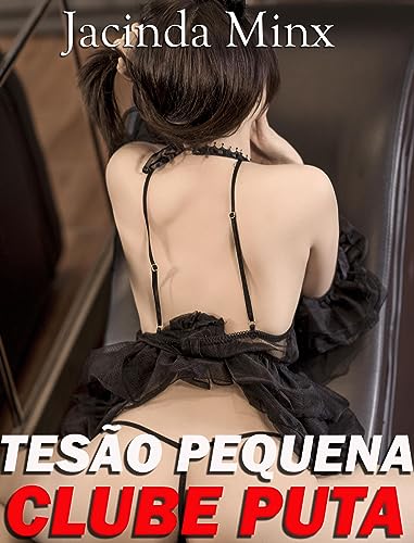 TESÃO PEQUENA CLUBE PUTA : (ROMANCE, ERÓTICA, ORGIA, LÉSBICA, SEXO PÚBLICO)