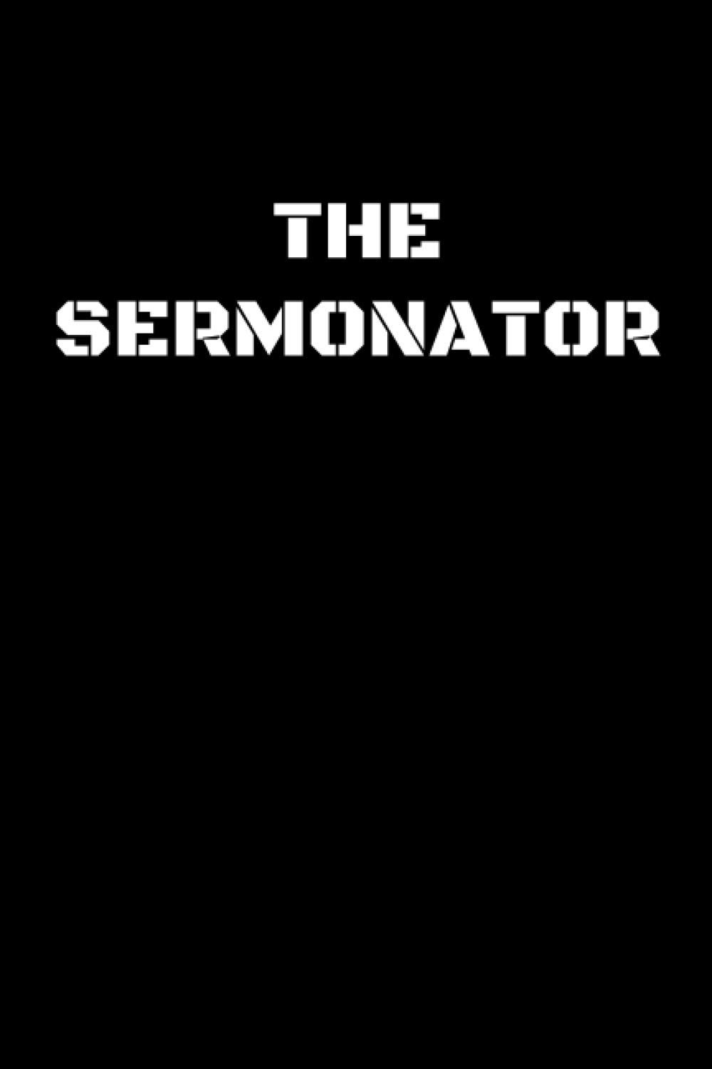 The Sermonator: Funny Pastor Notebook With 120 Lined Pages, A Great Appreciation Gift Idea For Preachers or Ministers (Gifts for pastors)