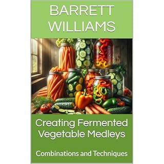 Creating Fermented Vegetable Medleys Audiolibro Por Barrett Williams, ChatGPT ChatGPT arte de portada