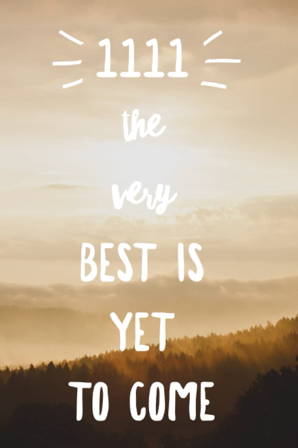 1111 the very best is yet to come