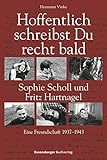 Hoffentlich schreibst Du recht bald: Sophie Scholl und Fritz Hartnagel. Eine Freundschaft 1937-1943 - Hermann Vinke