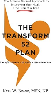 The Transform 52 Plan: 1 Year/52 Weeks - 26 Steps - 1 Healthier You