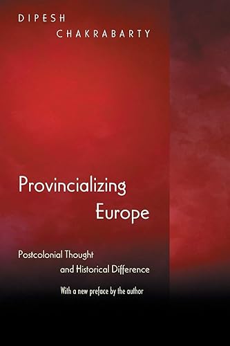 Provincializing Europe: Postcolonial Thought and Historical Difference - New Edition (Princeton Studies in Culture/Power/History)