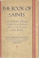 The Book of Saints: A Dictionary of Servants of God Canonised By the Catholic Church B0025ZP1F2 Book Cover