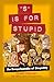 S Is for Stupid: An Encyclopedia of Stupidity (Volume 11) (Stupid History)