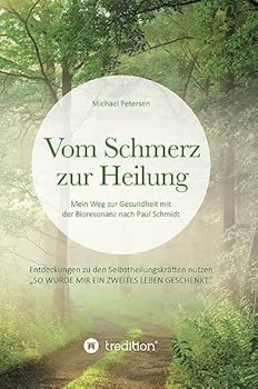 Hardcover Vom Schmerz zur Heilung: Mein Weg zur Gesundheit mit der Bioresonanz nach Paul Schmidt. Entdeckungen zu den Selbstheilungskräften nutzen. [German] Book