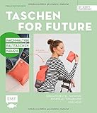  Taschen for Future – Nachhaltige Falttaschen nähen: Einkaufsbeutel, Shopper, Sportbag, Turnbeutel und mehr