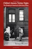 sony carl zeiss vario tessar optical 20x  Children\'s Interests/Mothers\' Rights: The Shaping of America`s Child Care Policy by Sonya Michel (2000-09-10)