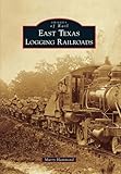 East Texas Logging Railroads (Images of Rail)