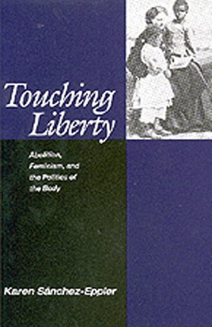 Touching Liberty: Abolition, Feminism, and the Politics of the Body