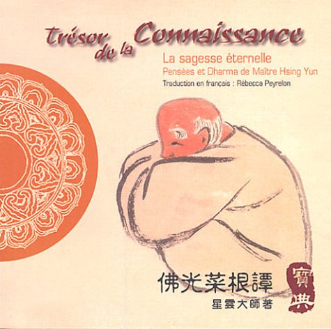 Trésor de la Connaissance : La lumière éternelle, Pensées et Dharma de Maître Hsing Yun, édition bilingue français-chinois