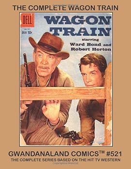Paperback The Complete Wagon Train: Gwandanaland Comics #521 -- The Complete Series Based on the Hit TV Western - All 13 Exciting Issues Book