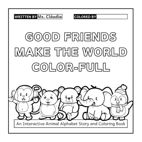 Good Friends Make the World Color-Full: An Interactive Animal Alphabet Story and Coloring Book