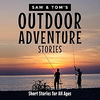 Sam and Tom's Outdoor Adventure Stories