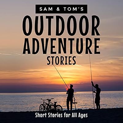 Sam and Tom's Outdoor Adventure Stories