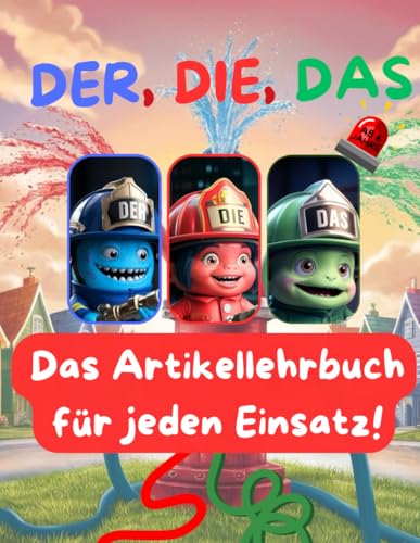 Die Artikelfeuerwehr im Einsatz: Der-Die-Das Lernbuch, Silbenübungen und einfacher Satzbau – Ein buntes Arbeitsheft für Erstleser mit Urkunde für Kinder ab 6 Jahren in der 1. Klasse