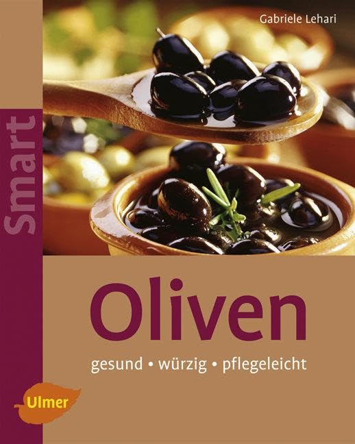 Oliven: Pflegeleicht - würzig - gesund (Smart Gartenbuch)