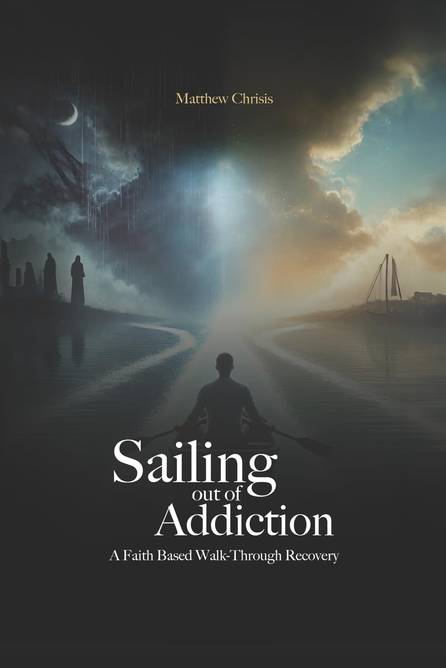 Sailing Out of Addiction: A Faith Based Walk-Through Recovery