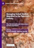 Managing Global Student Migration in the Twentieth Century: The Cité Internationale Universitaire de Paris Experiment (Palgrave Studies in Migration History)