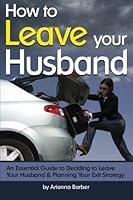 How to Leave Your Husband: An Essential Guide to Deciding to Leave Your Husband and Planning Your Exit Strategy 1533358737 Book Cover
