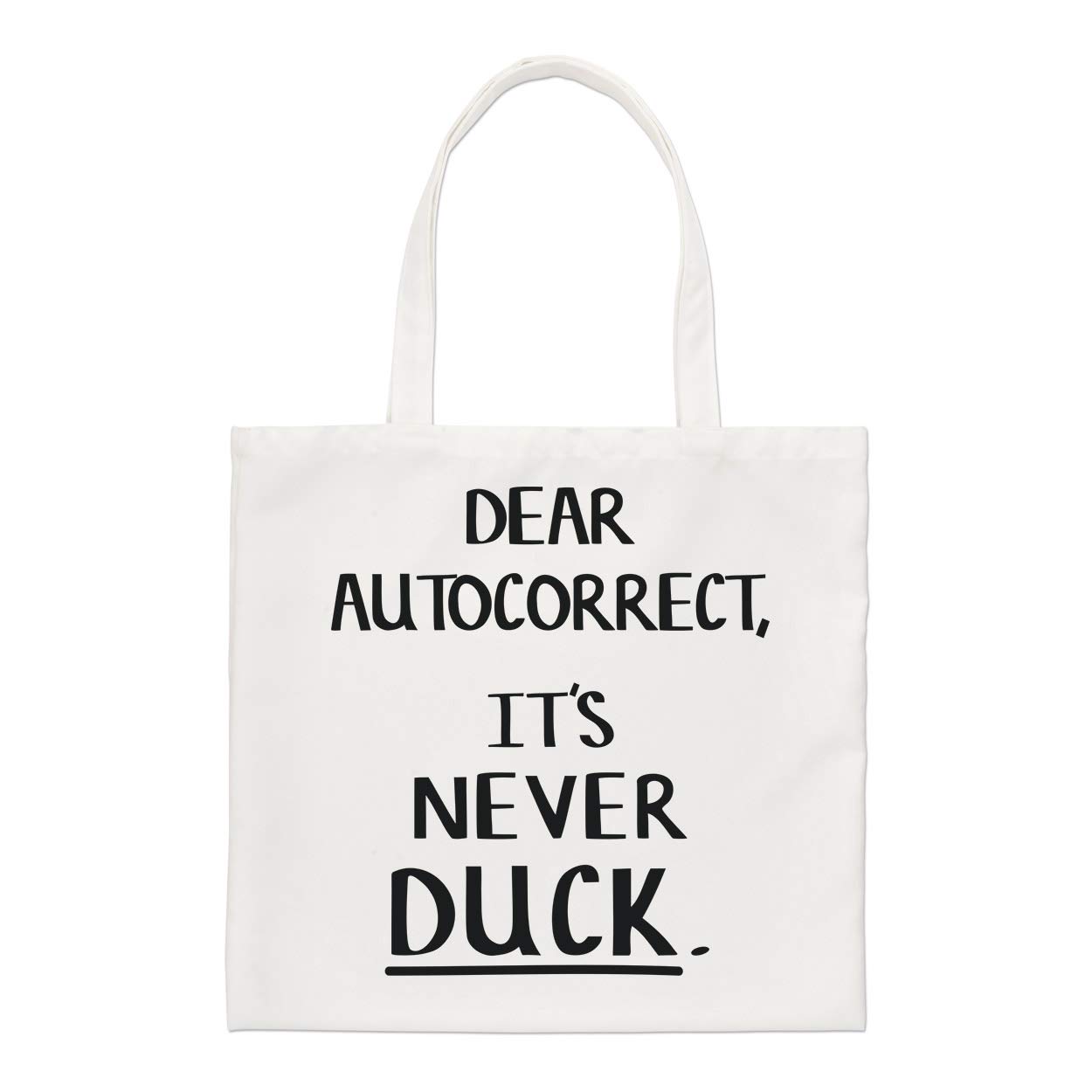 Dear Autocorrect It's Never Duck Regular Tote Bag