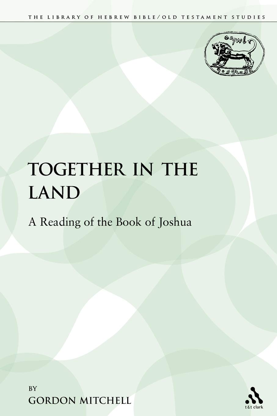 Together in the Land: A Reading of the Book of Joshua: 134 (The Library of Hebrew Bible/Old Testament Studies)