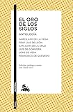 El Oro de Los Siglos. Antología: Garcilaso de la Vega, Fray Luis de León, San Juan de la Cruz, Luis de Góngora... (Poesía) / The Gold of the Centuries (Poetry)