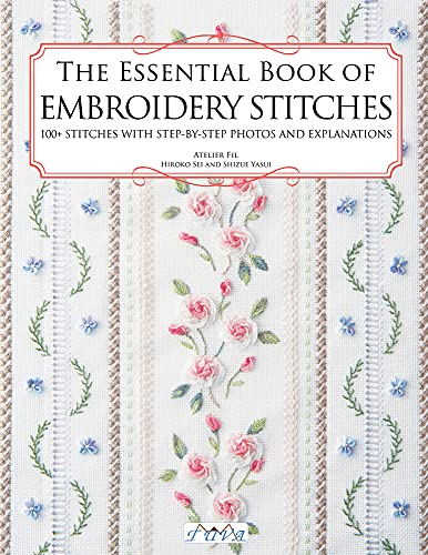 The Essential Book Of Embroidery Stitches: Beautiful Hand Embroidery Stitches: 100 + Stitches With Step By Step Photos And Explanations #TOP3
