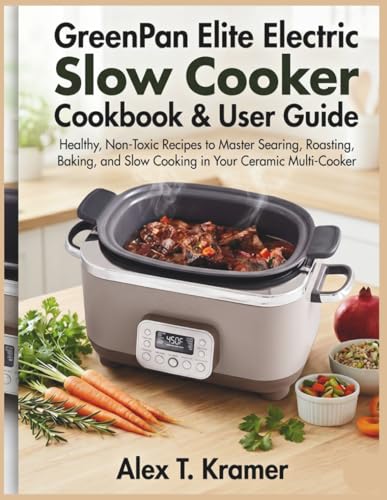 GreenPan Elite Electric Slow Cooker User Guide & Cookbook: Healthy Non-Toxic Recipes to Master Searing, Roasting, Baking, and Slow Cooking in Your Ceramic Multi-Cooker image 2