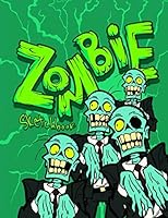 Zombie Sketchbook: Sketchbook Featuring a Spooky Fun Zombie Theme and 100 Pages for Doodling, Drawing and Sketching. It Makes the Perfect Birthday, Christmas, or Anytime Gift for Zombie Loving Kids. 1704092922 Book Cover