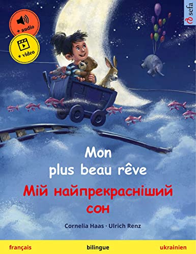 Mon plus beau rêve – Мій найпрекрасніший сон (français – ukrainien): Livre bilingue pour enfants, avec livre audio et vidéo en ligne