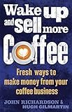 Wake Up and Sell More Coffee (How to)