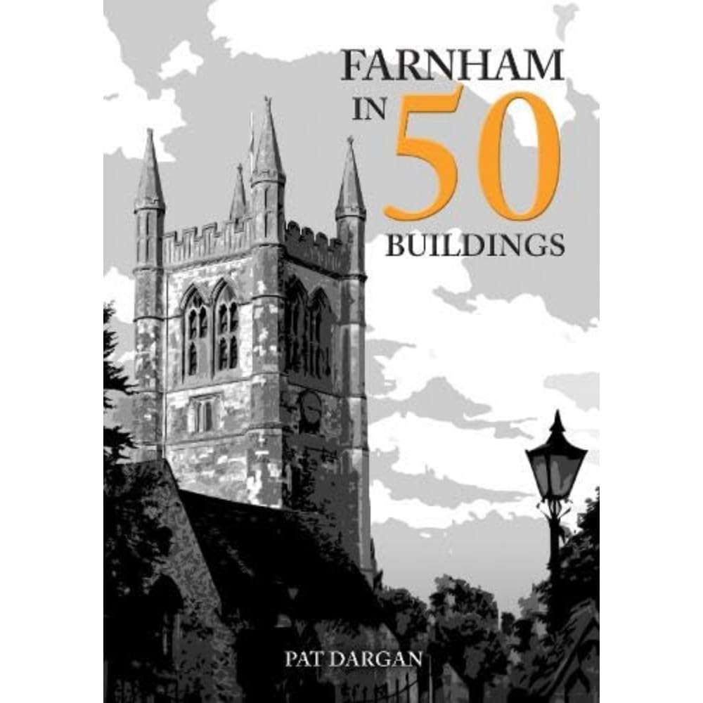 Farnham in 50 Buildings by Pat Dargan PAPERBACK 9781398111905