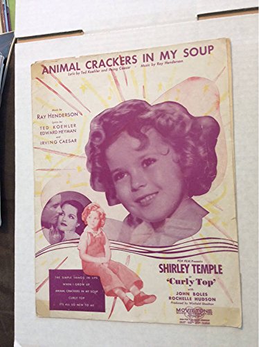 ANIMAL CRACKERS IN MY SOUP, MUSIC BY RAY HENDERSON, LYRICS BY TED KOEHLER, EDWARD HEYMAN AND IRVING CAESAR; FOX FILM PRESENTS SHIRLEY TEMPLE IN 