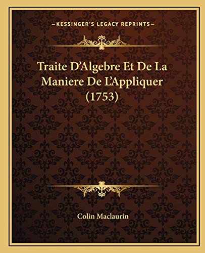 Traite D'Algebre Et De La Maniere De L'Appliquer (1753) (French Edition)