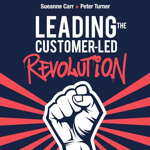 Sueanne Carr, Peter Turner presents Leading the Customer-Led Revolution episode artwork