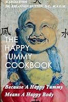 The Happy Tummy Cookbook: Because A Happy Tummy Means A Happy Body 1503161196 Book Cover