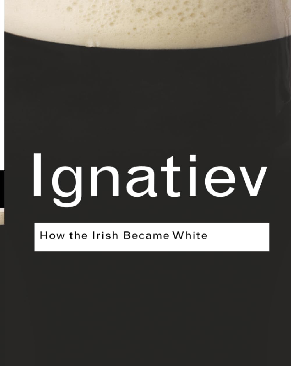 How the Irish Became White (Routledge Classics)
