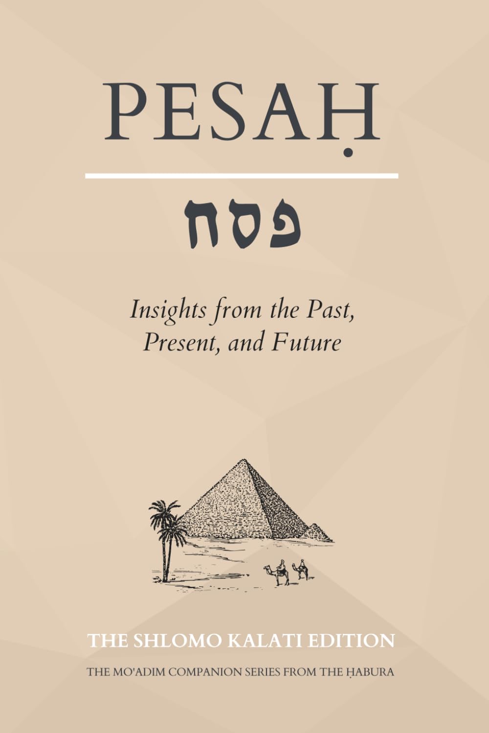 Pesaḥ: Insights from the Past, Present, and Future (The Mo'adim Companion Series)