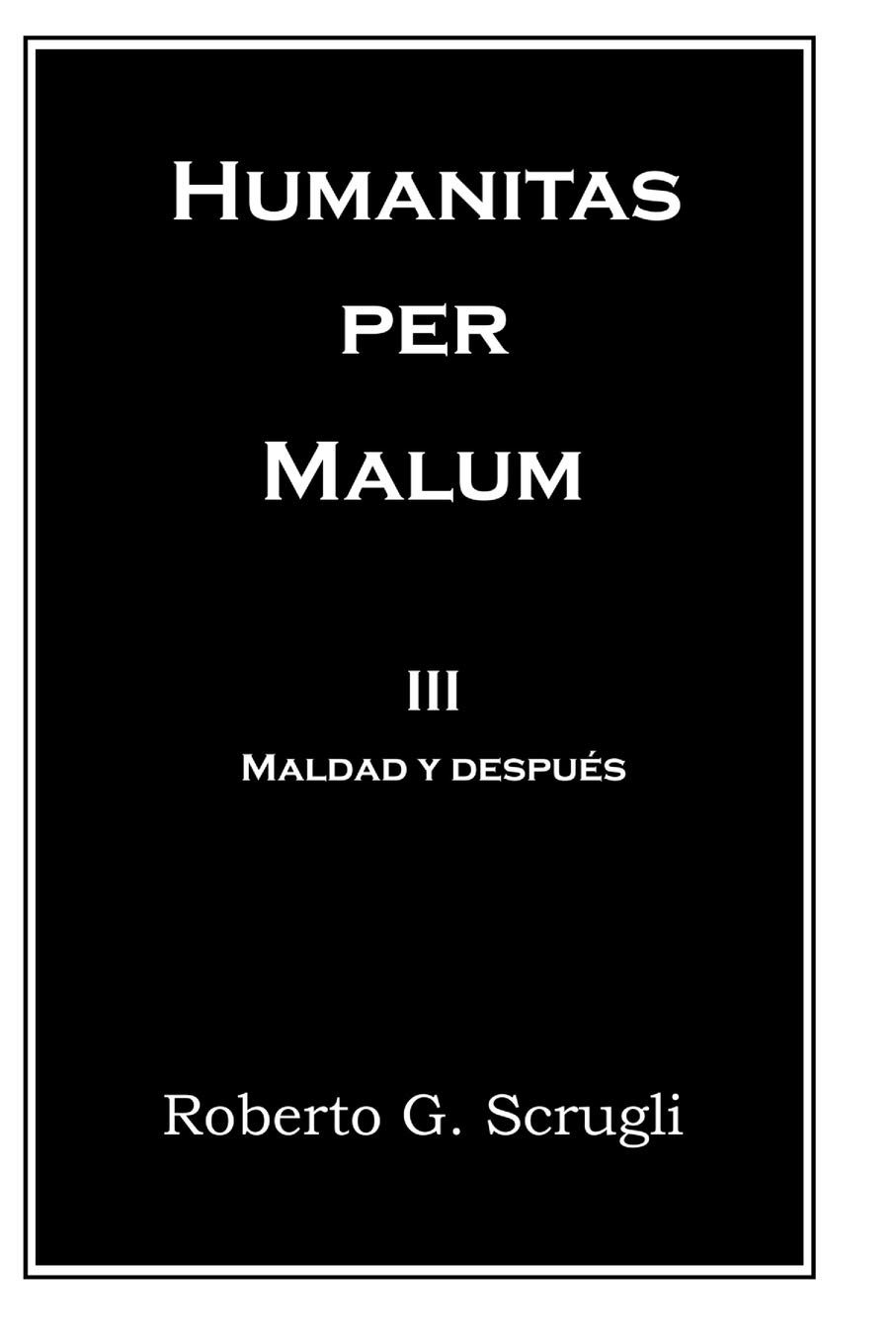 Humanitas per Malum: III.Maldad y después