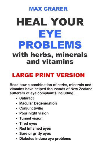 Heal Your Eye Problems with Herbs, Minerals and Vitamins (Large Print) by Max Crarer (2005-10-01)