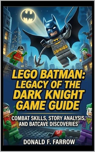 LEGO Batman: Legacy of the Dark Knight Game Guide: COMBAT SKILLS, STORY ANALYSIS, I AND BATCAVE DISCOVERIES (English Edition)